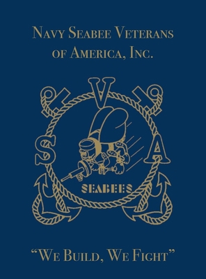Navy Seabee Veterans of America, Inc.: We Build... 1563116960 Book Cover