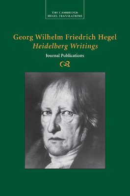 Georg Wilhelm Friedrich Hegel: Heidelberg Writings 1107499704 Book Cover