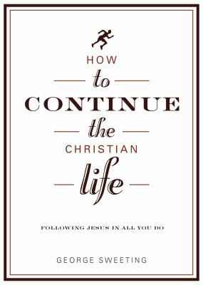 How to Continue the Christian Life: Following J... 0802436013 Book Cover