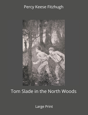 Tom Slade in the North Woods: Large Print 1673964583 Book Cover