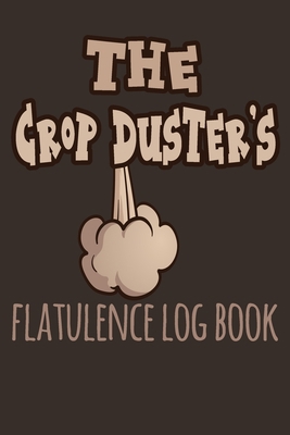 The Crop Dusters Flatulence Log Book: Funny Far... 1696287642 Book Cover