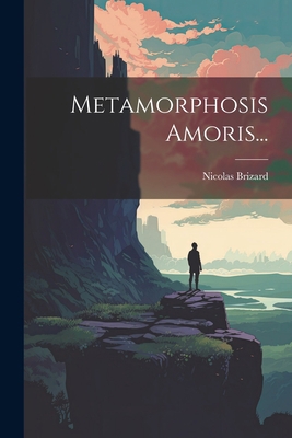 Metamorphosis Amoris... [French] 1021378275 Book Cover