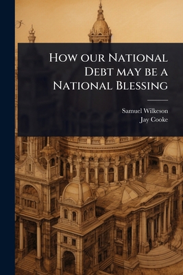 How our National Debt may be a National Blessing 1024051366 Book Cover