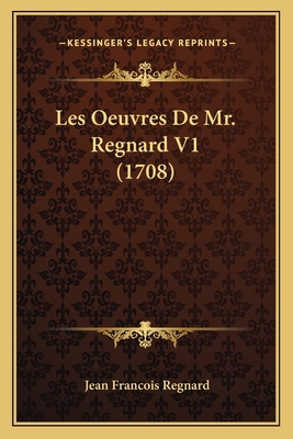 Les Oeuvres De Mr. Regnard V1 (1708) [French] 116543329X Book Cover