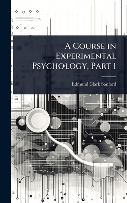 A Course in Experimental Psychology, Part 1 1023714302 Book Cover