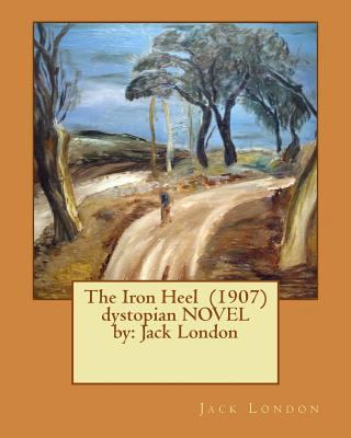 The Iron Heel (1907) dystopian NOVEL by: Jack L... 1542746426 Book Cover