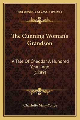 The Cunning Woman's Grandson: A Tale Of Cheddar... 116617834X Book Cover