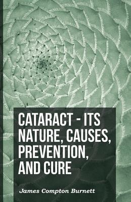 Cataract - Its Nature, Causes, Prevention, And ... 1444687689 Book Cover