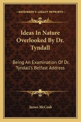 Ideas In Nature Overlooked By Dr. Tyndall: Bein... 1163226572 Book Cover