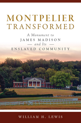 Montpelier Transformed: A Monument to James Mad... 1467151653 Book Cover