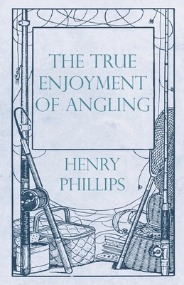The True Enjoyment of Angling 1528710622 Book Cover