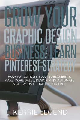 Grow Your Graphic Design Business: Learn Pinter... 154855703X Book Cover