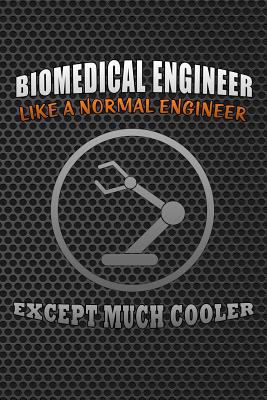 Paperback Biomedical Engineer Like a Normal Engineer Except Much Cooler: Journal Biomedical Engineer for Engineering Students Lined Notebook 120 Page 6x9 Book