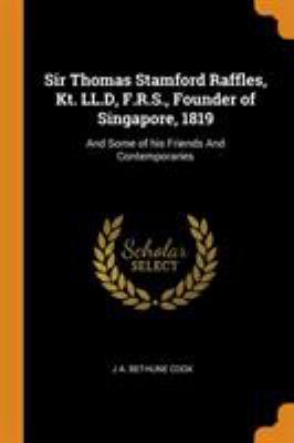 Sir Thomas Stamford Raffles, Kt. LL.D, F.R.S., ... 0344768023 Book Cover