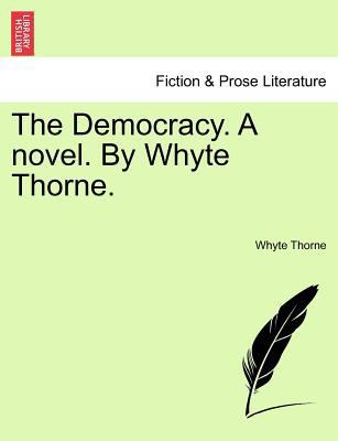 The Democracy. a Novel. by Whyte Thorne. 1241478023 Book Cover