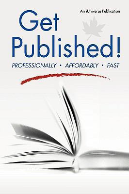 Get Published!: Professionally, Affordably, Fast 1450211062 Book Cover