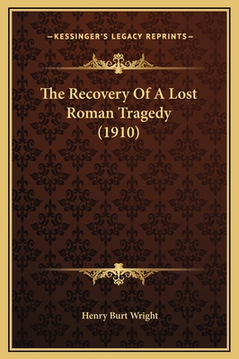 The Recovery Of A Lost Roman Tragedy (1910) 1169210325 Book Cover