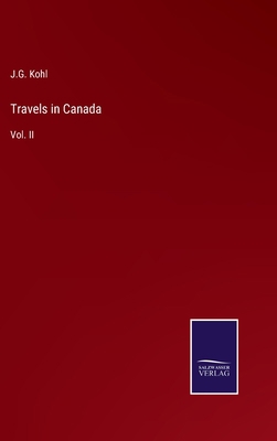 Travels in Canada: Vol. II 3375040350 Book Cover