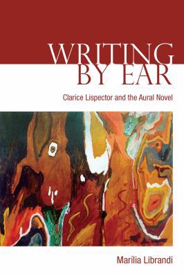 Writing by Ear: Clarice Lispector and the Aural... 1487502141 Book Cover