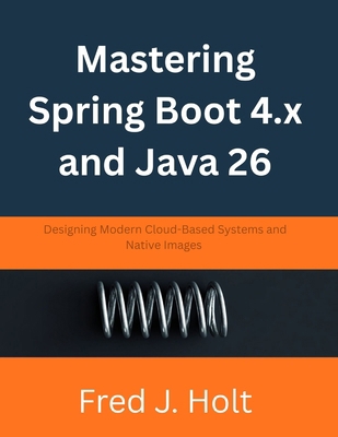 Mastering Spring Boot 4.x and Java 26: Designin... B0H18PW9X6 Book Cover