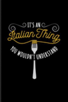 It's An Italian Thing You Wouldn't Understand: Italian Pasta Noodles Journal | Notebook | Workbook For Pasta Italy, Recipe Homemade Pasta & Pizza Pasta Seasoning Fans - 6x9 - 100 Blank Lined Pages