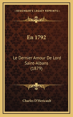 En 1792: Le Dernier Amour De Lord Saint-Albans ... [French] 1167920007 Book Cover