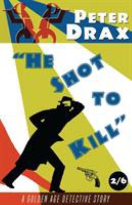 He Shot to Kill: A Golden Age Mystery 1911579576 Book Cover