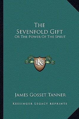 The Sevenfold Gift: Or The Power Of The Spirit 1163591149 Book Cover