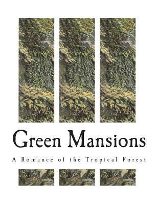 Green Mansions: A Romance of the Tropical Forest 1722992522 Book Cover