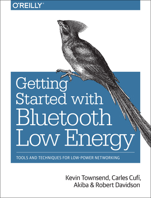 Getting Started with Bluetooth Low Energy: Tool... 1491949511 Book Cover