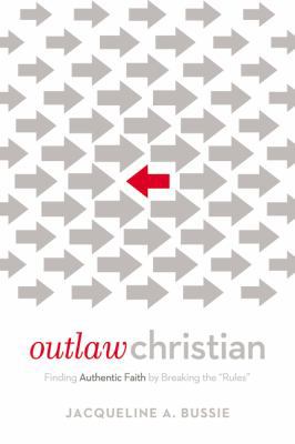 Outlaw Christian: Finding Authentic Faith by Br... 0718076648 Book Cover