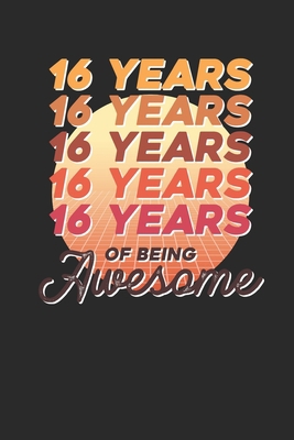 16 Years Of Being Awesome: Small Lined Notebook... 1704930146 Book Cover