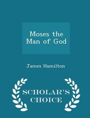 Moses the Man of God - Scholar's Choice Edition 1296451836 Book Cover