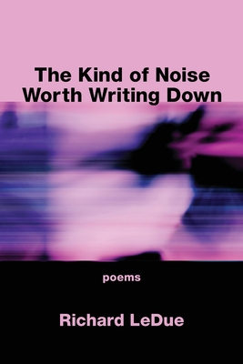 The Kind of Noise Worth Writing Down 1639800603 Book Cover