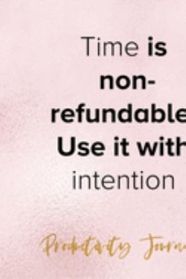 Time Is Non-refundable. Use It With Intention: Productivity Planner Notebook Journal Composition Blank Lined Diary Notepad 120 Pages Paperback Glitter