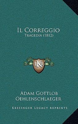 Il Correggio: Tragedia (1812) [Italian] 1168197945 Book Cover