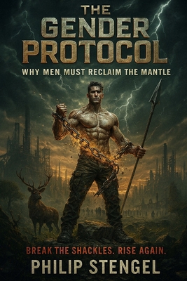 The Gender Protocol: Why Men Must Reclaim the M... B0F638DZXB Book Cover