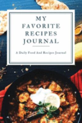 My Favorite Recipe Journal: A Recipe Journal For Your Special Recipes (Blank Recipe Journal/Food Cookbook, Recipe Book/Recipe Organizer, Blank ... Book/Food Journal to Write in for Women )