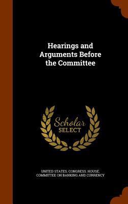 Hearings and Arguments Before the Committee 1345381832 Book Cover
