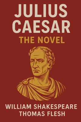 Julius Caesar: The Novel (Shakespeare's Classic... 1494772418 Book Cover