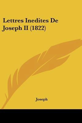 Lettres Inedites de Joseph II (1822) [French] 1160181675 Book Cover