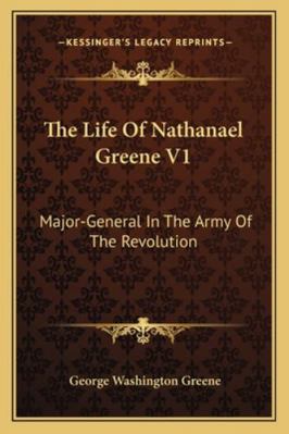 The Life Of Nathanael Greene V1: Major-General ... 1162983353 Book Cover