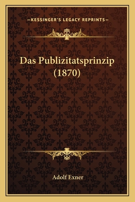 Das Publizitatsprinzip (1870) [German] 1167507290 Book Cover