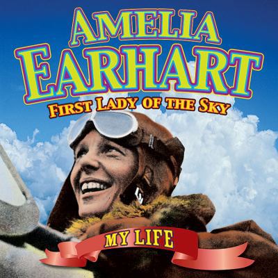 Amelia Earhart: First Lady of the Sky (My Life) [Large Print] 1616900601 Book Cover