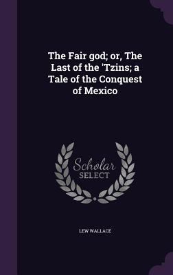 The Fair god; or, The Last of the 'Tzins; a Tal... 1346762120 Book Cover