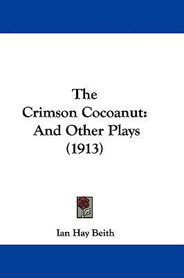 The Crimson Cocoanut: And Other Plays (1913) 1104539357 Book Cover
