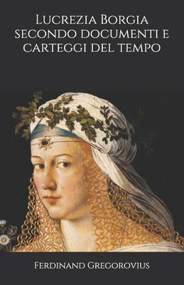 Lucrezia Borgia secondo documenti e carteggi de... [Italian] B08KH3RXP6 Book Cover