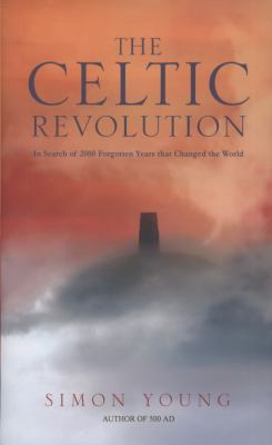 The Celtic Revolution: In Search of 2000 Forgot... 1906142432 Book Cover