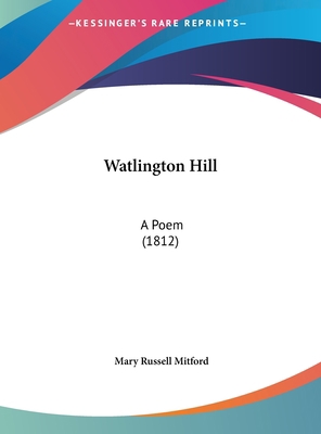 Watlington Hill: A Poem (1812) 1161956387 Book Cover