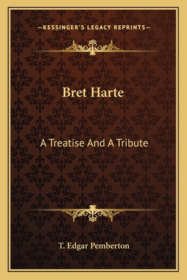 Bret Harte: A Treatise And A Tribute 1163716383 Book Cover
